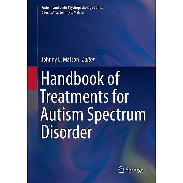 Handbook of Treatments for Autism Spectrum Disorder / Autism and Child Psychopathology Series