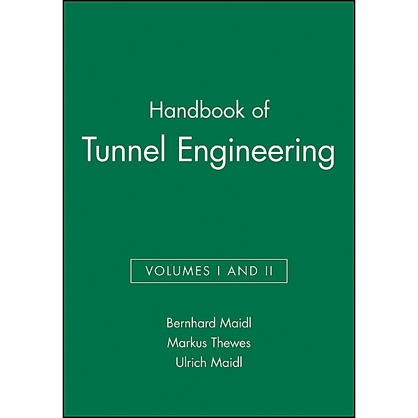 Handbook of Tunnel Engineering, 2 Vols., Bernhard Maidl, Markus Thewes, Ulrich Maidl