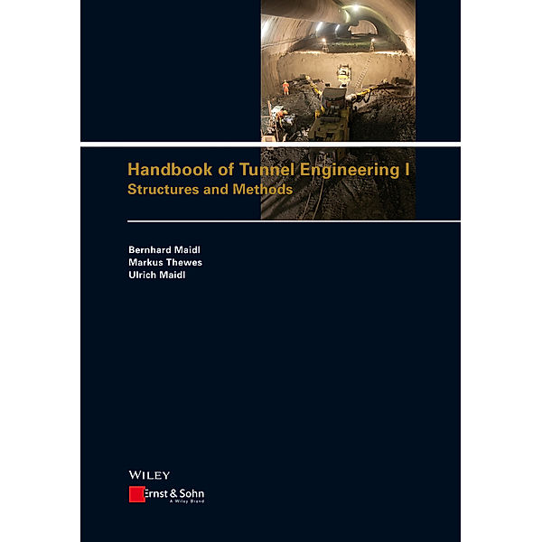 Handbook of Tunnel Engineering I.Vol.I, Bernhard Maidl, Markus Thewes, Ulrich Maidl