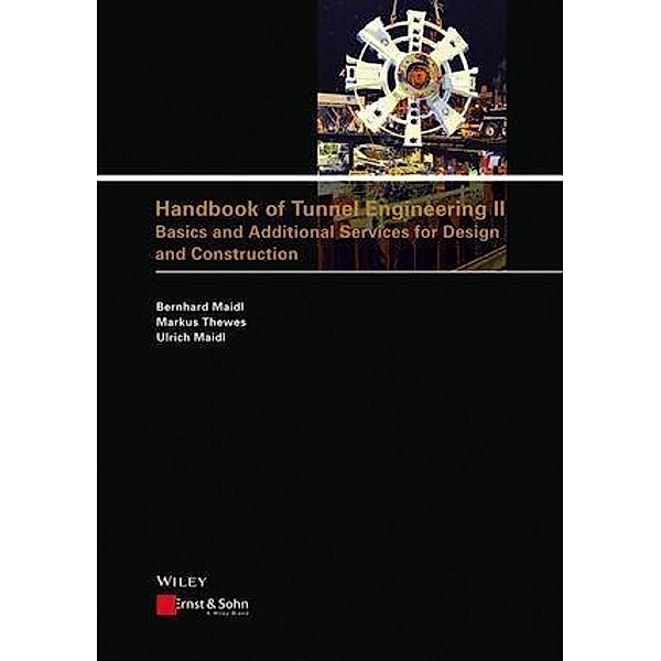 Handbook of Tunnel Engineering II, Bernhard Maidl, Markus Thewes, Ulrich Maidl