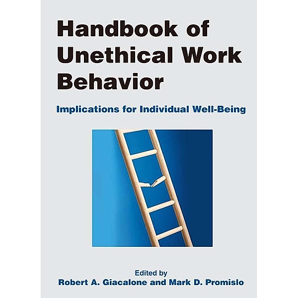 Handbook of Unethical Work Behavior:, Robert A Giacalone, Mark D Promislo