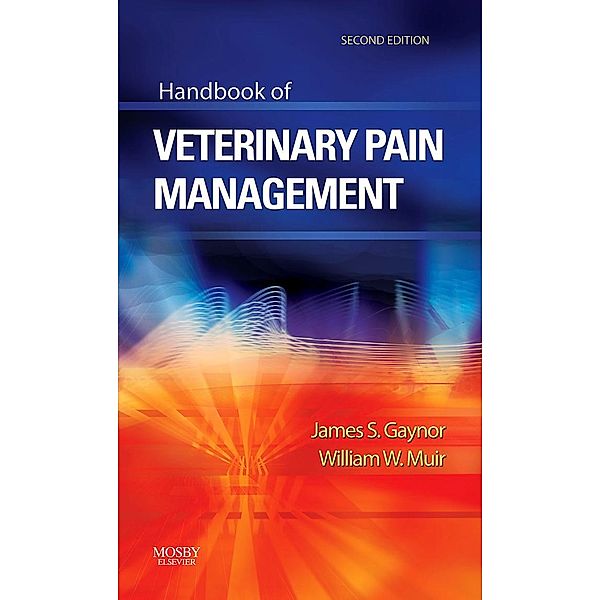 Handbook of Veterinary Pain Management - E-Book, James S. Gaynor, William W. Muir