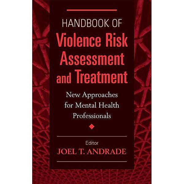Handbook of Violence Risk Assessment and Treatment, Joel T. Andrade