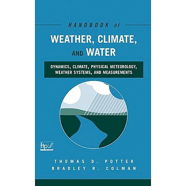 Handbook of Weather, Climate and Water, w. CD-ROM, Thomas D. Potter, Bradley R. Colman