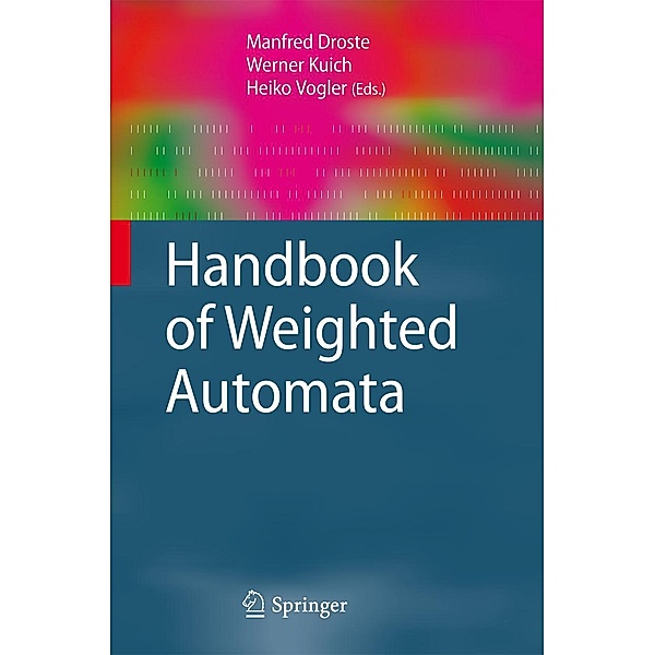 Handbook of Weighted Automata / Monographs in Theoretical Computer Science. An EATCS Series, Manfred Droste, Werner Kuich