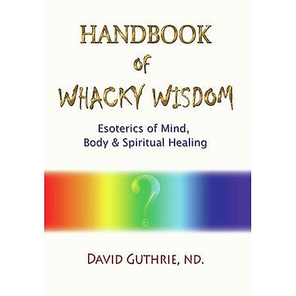 Handbook of Whacky Wisdom, David Guthrie
