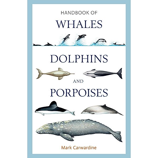 Handbook of Whales, Dolphins and Porpoises, Mark Carwardine