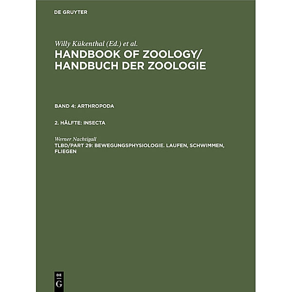 Handbook of Zoology / Handbuch der Zoologie. Arthropoda. Insecta / Band 4. 2. Hälfte. Tlbd/Part 29 / Bewegungsphysiologie. Laufen, Schwimmen, Fliegen, Werner Nachtigall