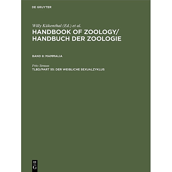 Handbook of Zoology / Handbuch der Zoologie. Mammalia / Band 8. Tlbd/Part 55 / Der weibliche Sexualzyklus, Fritz Strauss