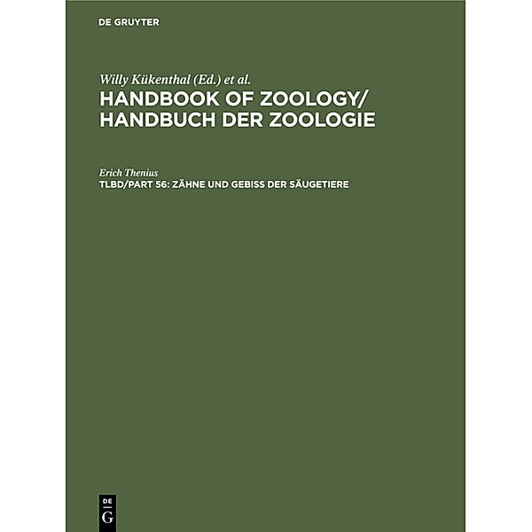 Handbook of Zoology / Handbuch der Zoologie. Mammalia / Band 8. Tlbd/Part 56 / Zähne und Gebiß der Säugetiere, Erich Thenius