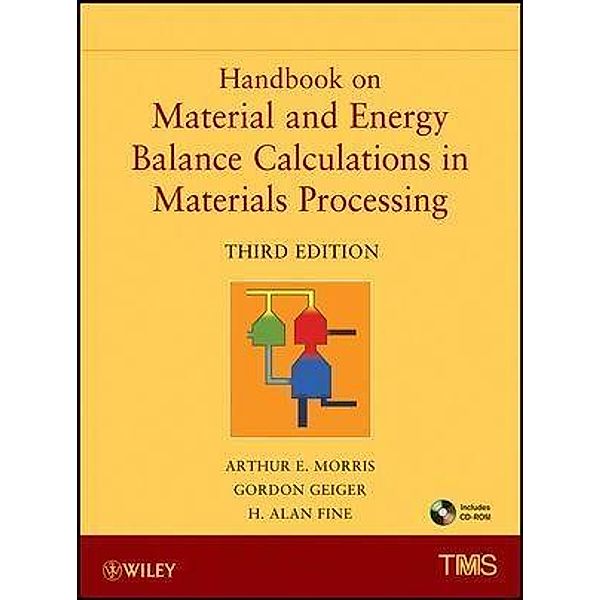 Handbook on Material and Energy Balance Calculations in Material Processing, Arthur E. Morris, Gordon H. Geiger, H. Alan Fine