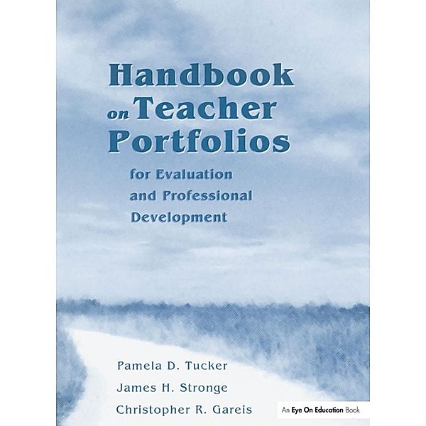 Handbook on Teacher Portfolios for Evaluation and Professional Development, Pamela Tucker, James Stronge, Christopher Gareis