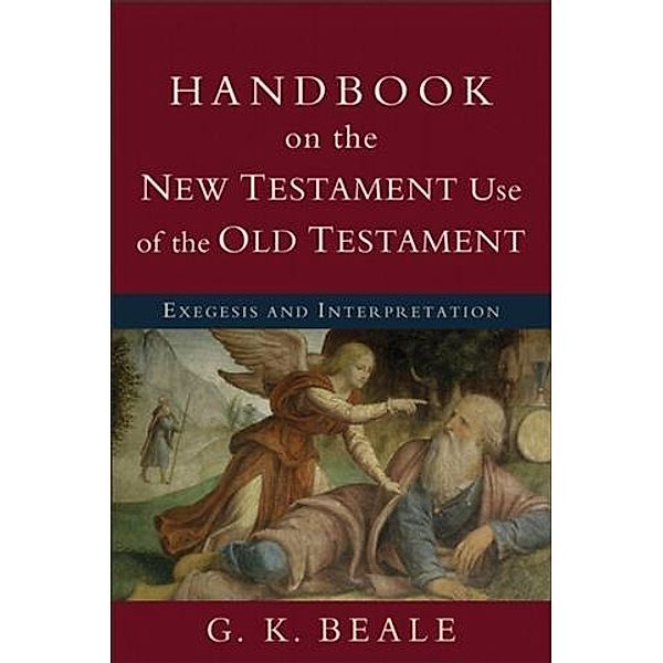 Handbook on the New Testament Use of the Old Testament, G. K. Beale