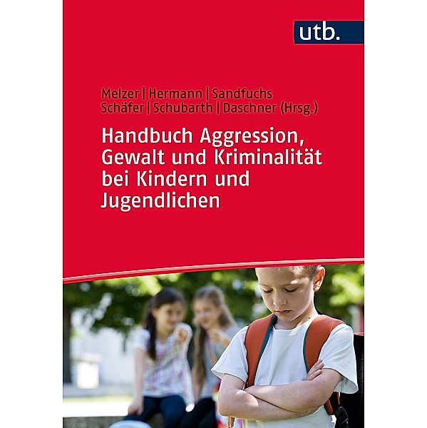Handbuch Aggression, Gewalt und Kriminalität bei Kindern und Jugendlichen, Mechthild Schäfer, Uwe Sandfuchs, Peter Daschner, Wilfried Schubarth