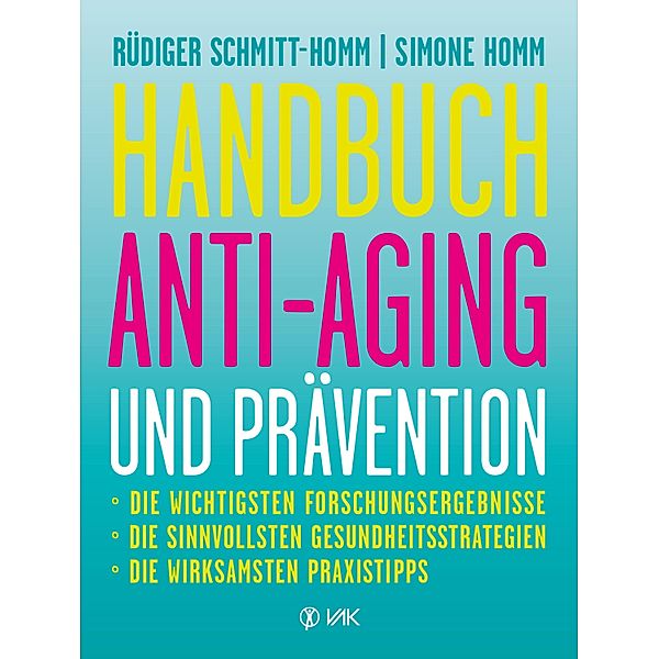 Handbuch Anti-Aging und Prävention, Rüdiger Schmitt-Homm, Simone Homm