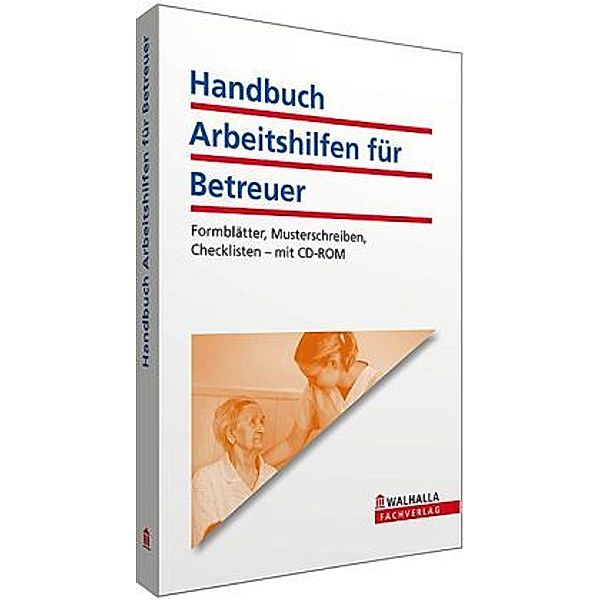 Handbuch Arbeitshilfen für Betreuer, m. CD-ROM, Walhalla Fachredaktion