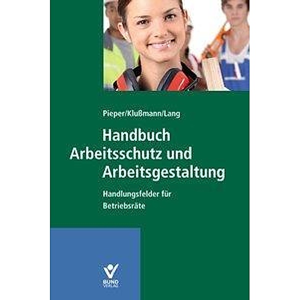 Handbuch Arbeitsschutz und Arbeitsgestaltung, André Klußmann, Ralf Pieper, Karl-Heinz Lang