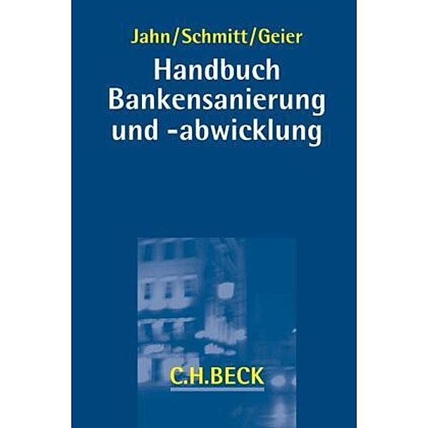 Handbuch Bankensanierung und -abwicklung, Uwe Jahn, Bernd Geier, Christian Schmitt