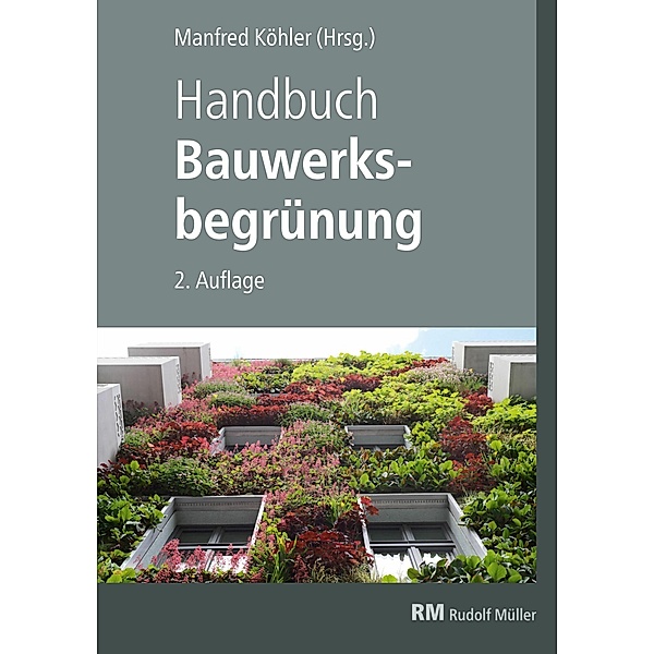 Handbuch Bauwerksbegrünung - E-Book (PDF), Florian Kraus, Manfred Köhler, Gunter Mann, Bernhard Scharf