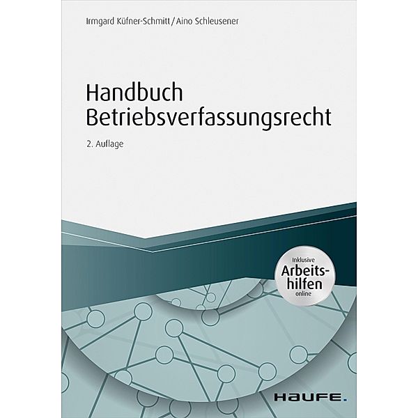 Handbuch Betriebsverfassungsrecht - inkl. Arbeitshilfen online / Haufe Fachbuch, Irmgard Küfner-Schmitt, Aino Schleusener