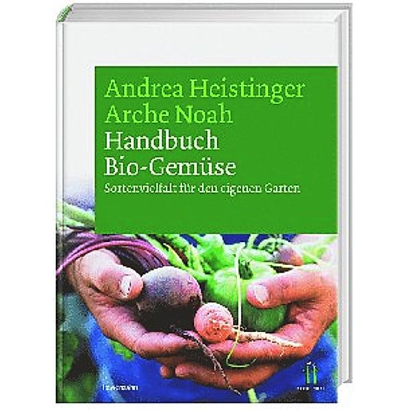 Handbuch Bio-Gemüse, Andrea Heistinger, Verein ARCHE NOAH