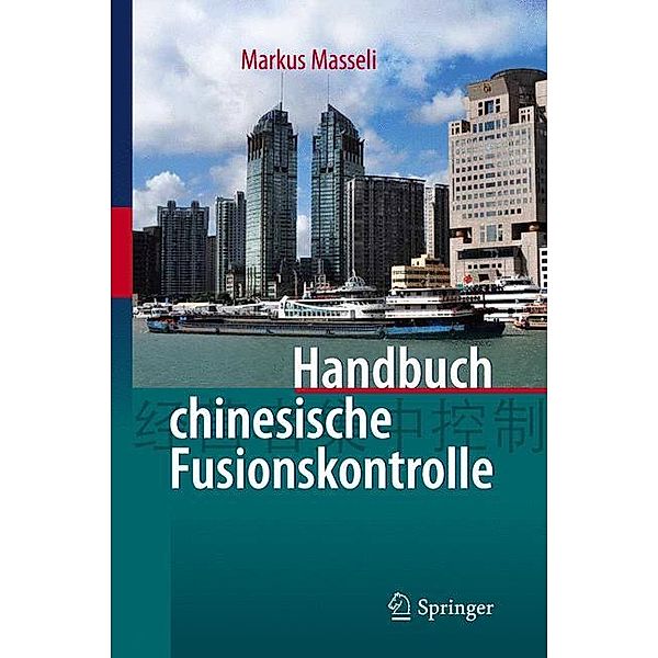 Handbuch chinesische Fusionskontrolle, Dipl.-Kfm., LL.M.eur, Markus Masseli