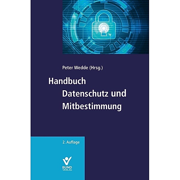 Handbuch Datenschutz und Mitbestimmung, Peter Wedde, Stefan Brink, Isabel Eder, Nadja Häfner-Beil, Heinz-Peter Höller, Silvia Mittländer, Marc Schulze