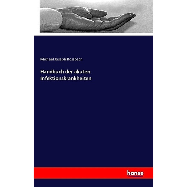 Handbuch der akuten Infektionskrankheiten, Michael Joseph Rossbach