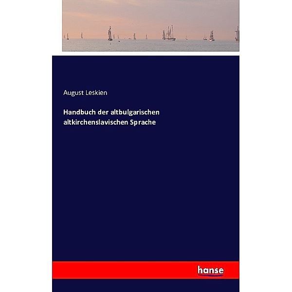 Handbuch der altbulgarischen altkirchenslavischen Sprache, August Leskien