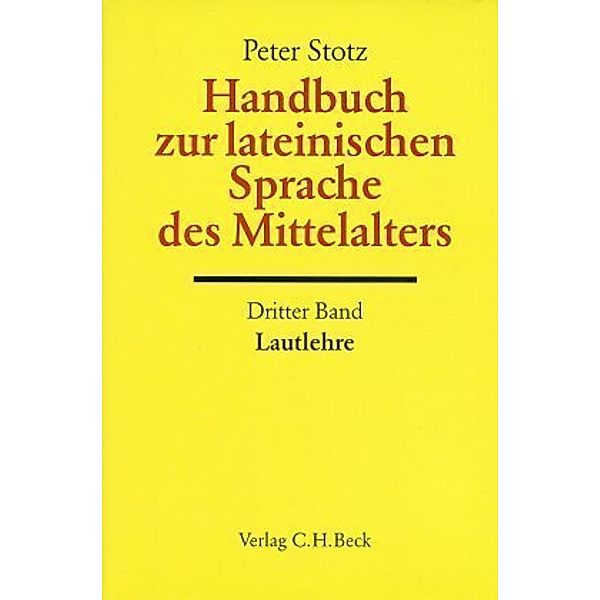 Handbuch der Altertumswissenschaft: Bd.5/3 Handbuch zur lateinischen Sprache des Mittelalters Bd. 3: Lautlehre, Peter Stotz