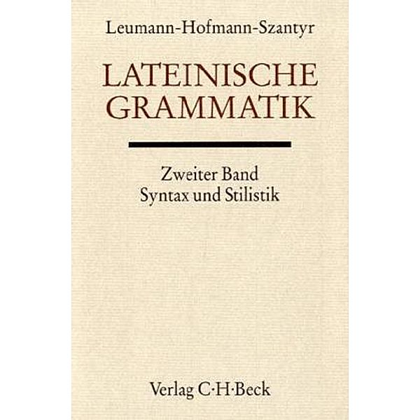Handbuch der Altertumswissenschaft: Bd. II, 2.2 Lateinische Grammatik, Manu Leumann, Johann B. Hofmann, Anton Szantyr