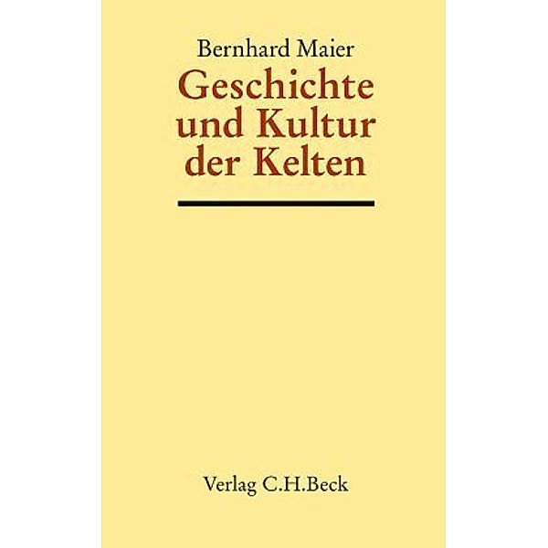 Handbuch der Altertumswissenschaft: III/10 Geschichte und Kultur der Kelten, Bernhard Maier