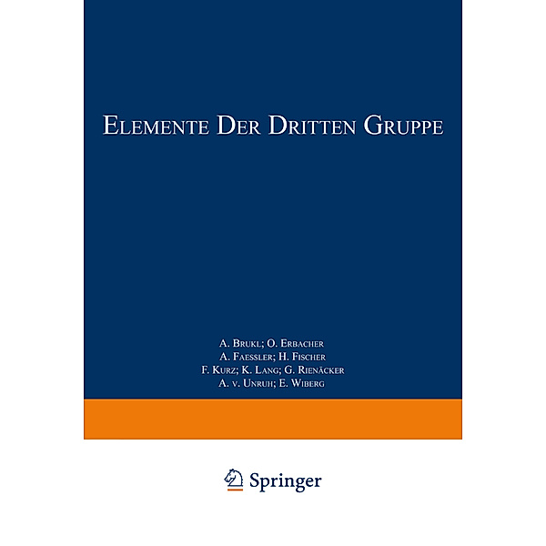 Handbuch der analytischen Chemie   Handbook of Analytical Chemistry / Elemente der Dritten Gruppe, A. Brukl, O. Erbacher, A. Faessler, H. Fischer, F. Kurz, K. Lang, G. Rienäcker, A. v. Unruh, E. Wiberg