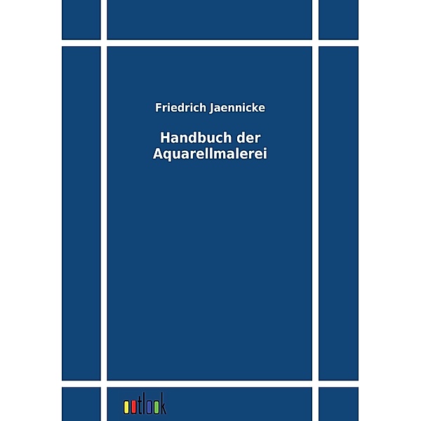 Handbuch der Aquarellmalerei, Friedrich Jaennicke