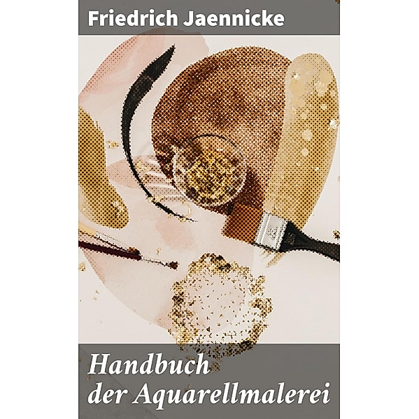 Handbuch der Aquarellmalerei, Friedrich Jaennicke