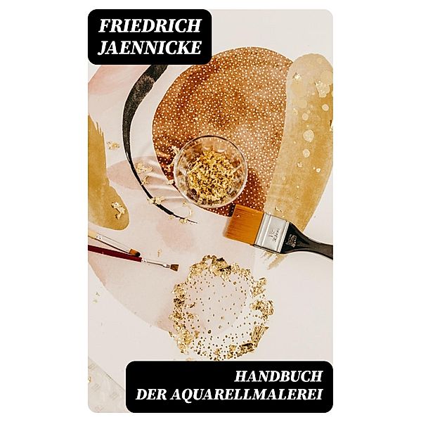 Handbuch der Aquarellmalerei, Friedrich Jaennicke