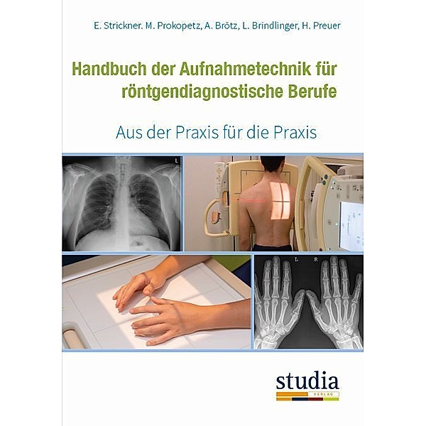 Handbuch der Aufnahmetechnik für röntgendiagnostische Berufe, Elisabeth Strickner, Martina Prokopetz