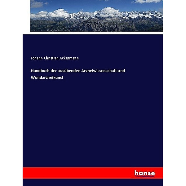 Handbuch der ausübenden Arzneiwissenschaft und Wundarzneikunst, Johann Christian Ackermann