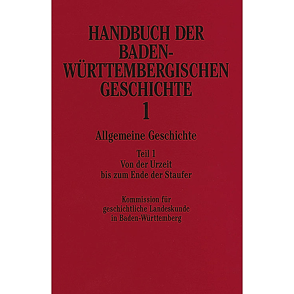 Handbuch der Baden-Württembergischen Geschichte / Allgemeine Geschichte (Handbuch der Baden-Württembergischen Geschichte, Bd. 1.1).Tl.1
