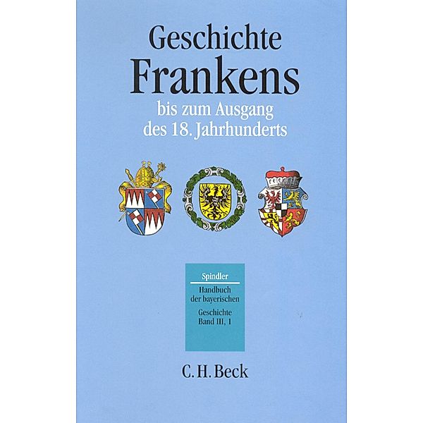 Handbuch der bayerischen Geschichte  Bd. III,1: Geschichte Frankens bis zum Ausgang des 18. Jahrhunderts