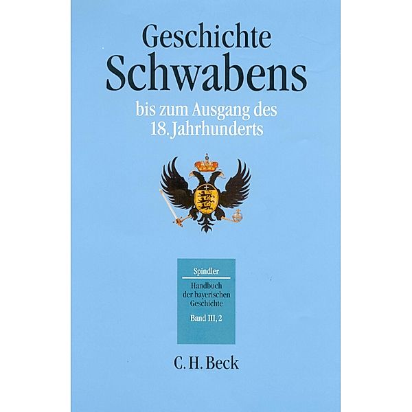 Handbuch der bayerischen Geschichte  Bd. III,2: Geschichte Schwabens bis zum Ausgang des 18. Jahrhunderts, Max Spindler