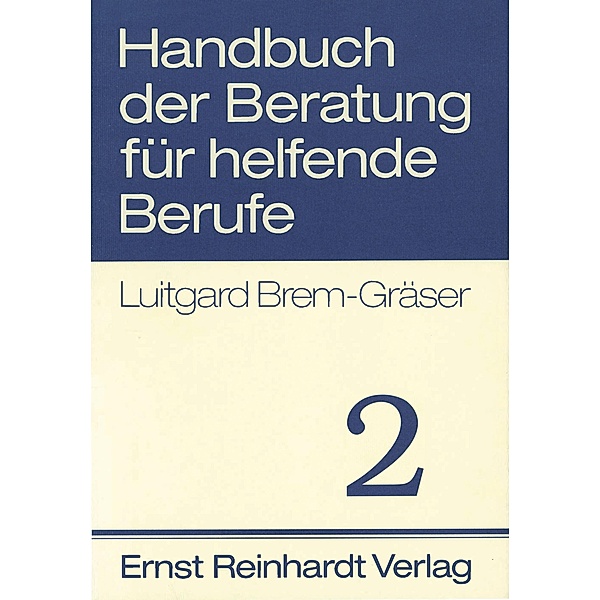 Handbuch der Beratung für helfende Berufe. Band 2, Luitgard Brem-Gräser