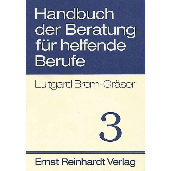 Handbuch der Beratung für helfende Berufe. Band 3, Luitgard Brem-Gräser