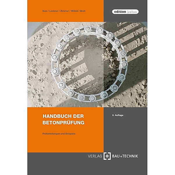 Handbuch der Betonprüfung / edition beton, Uwe P. Zimmer, Ulrich Wöhnl, Wolfgang Breit, Hans-Wilhem Iken, Roman R. Lackner