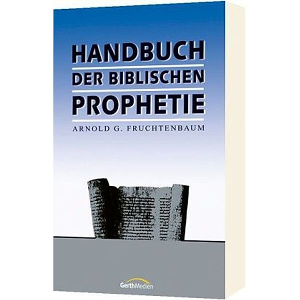 Handbuch der biblischen Prophetie, Arnold G. Fruchtenbaum