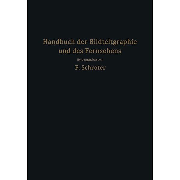 Handbuch der Bildtelegraphie und des Fernsehens, Fritz Banneitz, Fritz Schröter, F. Biedermann, W. Ilberg, A. Karolus, H. Lux, F. Michelssen, H. Muth, O. Schriever, F. Zuczek