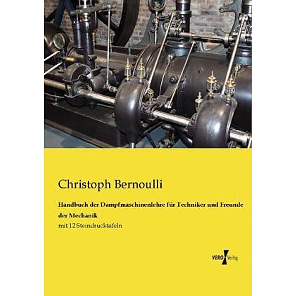 Handbuch der Dampfmaschinenlehre für Techniker und Freunde der Mechanik, Christoph Bernoulli