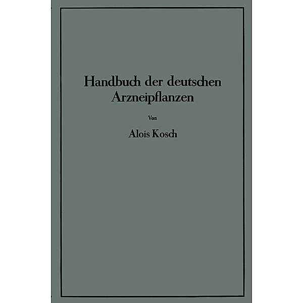 Handbuch der Deutschen Arzneipflanzen, Alois Kosch