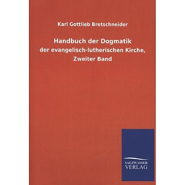 Handbuch der Dogmatik.Bd.2, Karl G. Bretschneider