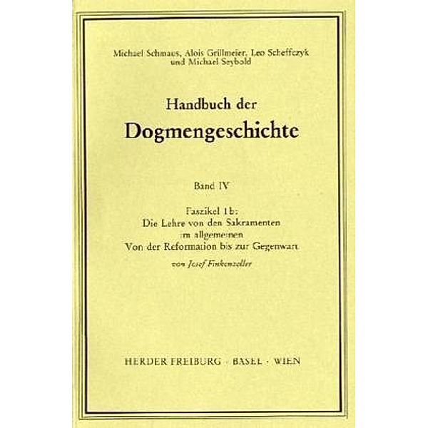 Handbuch der Dogmengeschichte / FASC 1b / Handbuch der Dogmengeschichte / Bd IV: Sakramente-Eschatologie / Die Lehre von den Sakramenten im allgemeinen.Faszikel.1b, Josef Finkenzeller